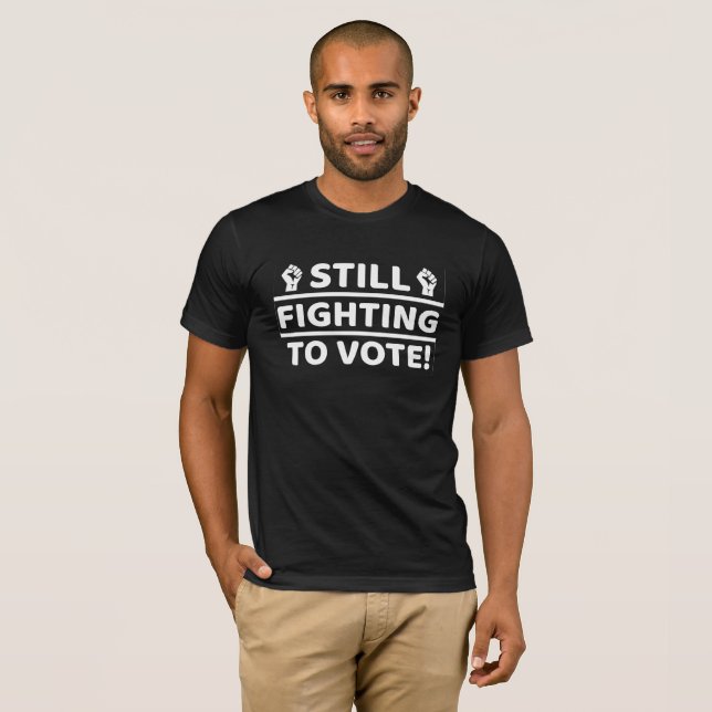 STILL FIGHTING TO VOTE T-Shirt (Front Full)