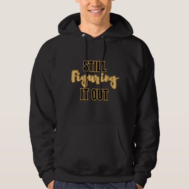 Still Figuring It Out – Funny Motivational Men's Hoodie (Front)