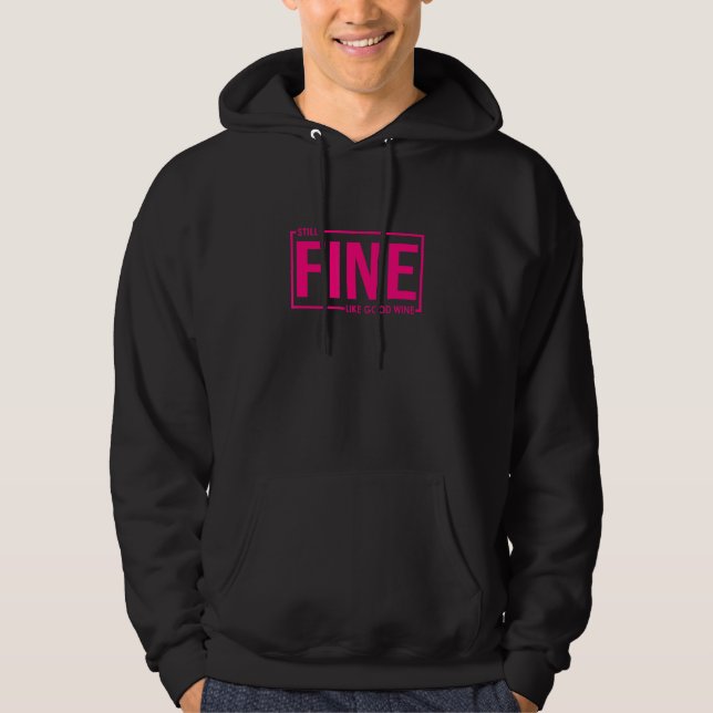 Still Fine Like Good Wine  Getting Older Idea Hoodie (Front)