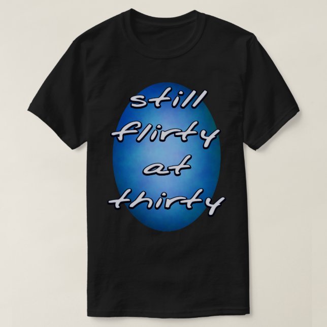 Still Flirty at Thirty T-Shirt (Design Front)