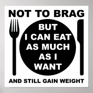 Still Gain Weight Funny Poster