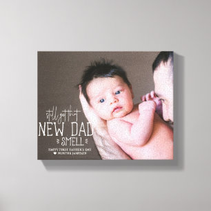 Still Got that New Dad Smell   First Father's Day Canvas Print