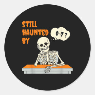 Still Haunted Six Seven Trending 67 Gen Alpha Classic Round Sticker