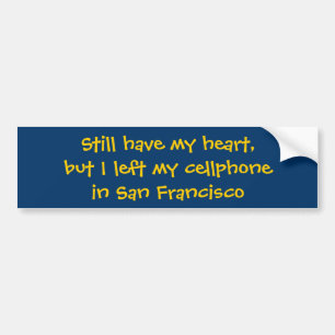 Still have my heart,but I left my cellphonein S... Bumper Sticker