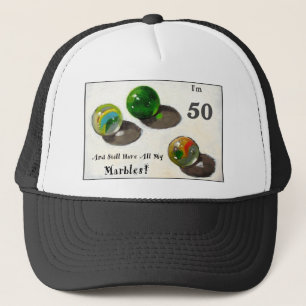 STILL HAVE MY MARBLES AT FIFTY TRUCKER HAT