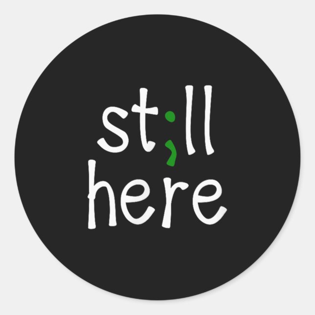 Still Here, Semi-colon, Mental Health Awareness  Classic Round Sticker (Front)