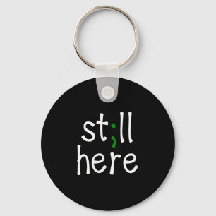 Still Here, Semi-colon, Mental Health Awareness  Key Ring