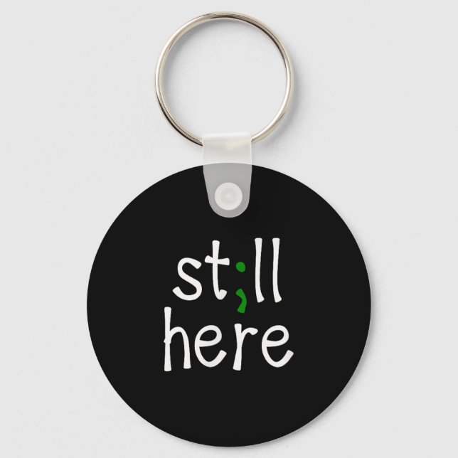 Still Here, Semi-colon, Mental Health Awareness  Key Ring (Front)