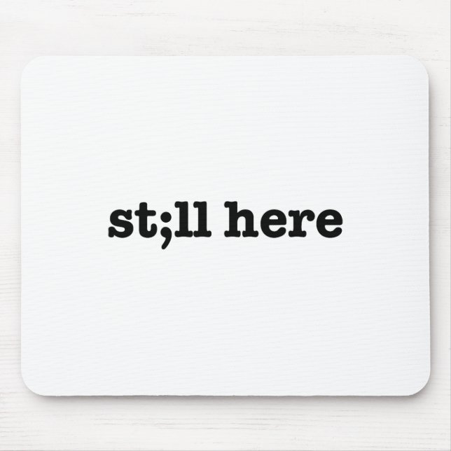 Still Here Semicolon Suicide Prevention Mental Hea Mouse Mat (Front)