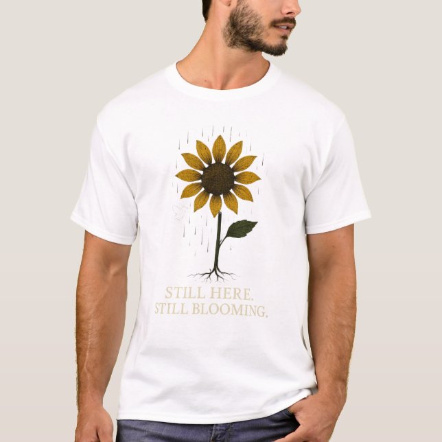 Still Here. Still Blooming. T-Shirt (Front)