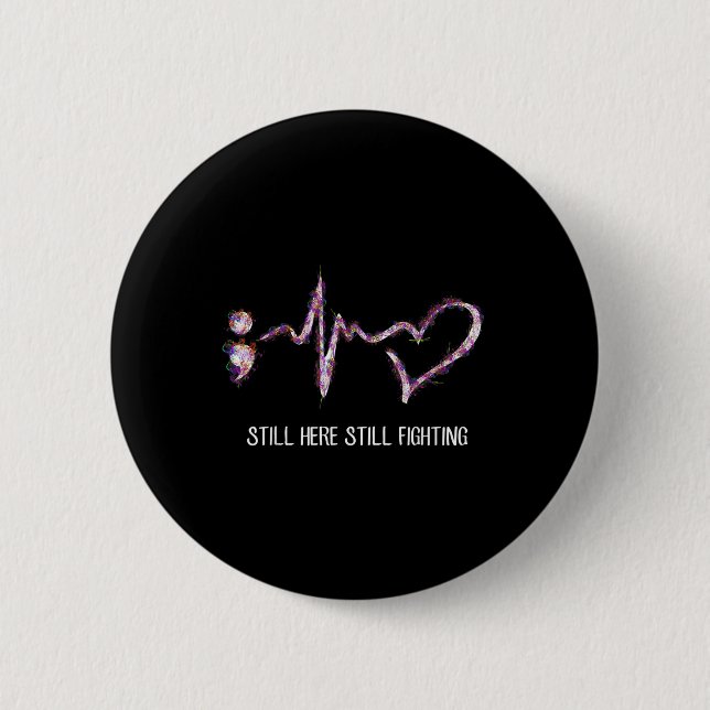 Still Here Still Fighting Suicide Prevention Aware 6 Cm Round Badge (Front)