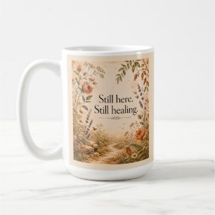 Still Here Still Healing Wildflower Quote Coffee Mug
