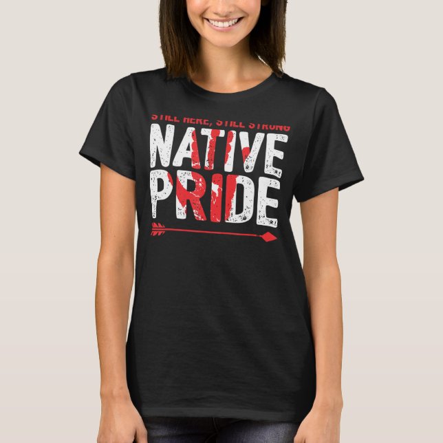 Still Here Strong Native American Pride Indigenous T-Shirt (Front)