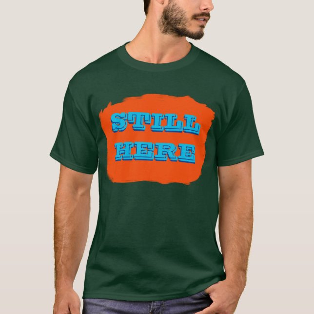 Still Here T-Shirt (Front)
