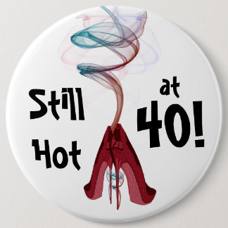 Still Hot at 40! Fun Birthday Colossal Pin