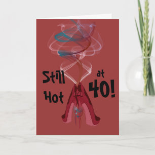 Still Hot at 40! Fun Birthday Greeting Card