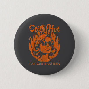 Still Hot It Just Comes In Es Now Menopause Girl F 6 Cm Round Badge