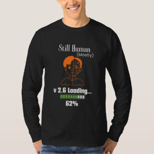 Still Human (Mostly) - Futuristic Cyborg T-Shirt