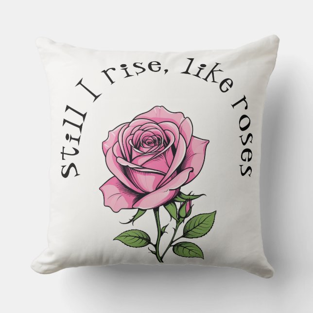Still I rise, like roses Cushion (Front)