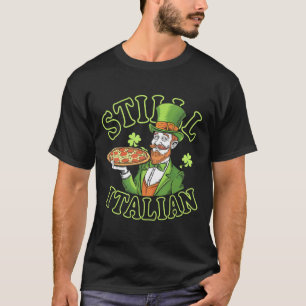 Still Italian With Shamrock Saint Patricks Day _3  T-Shirt