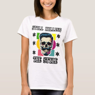 Still Killing the Style T-Shirt