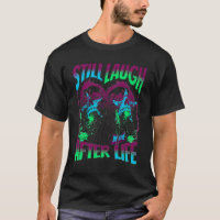 Still Laughing Afterlife T-Shirt – Neon Skull Art