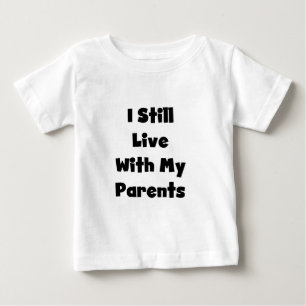 Still Live With My Parents Tshirts and Gifts