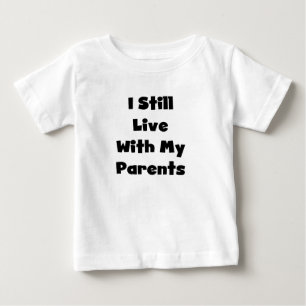 Still Live With Parents Baby T-Shirt