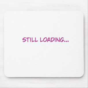 Still Loading Funny Pink Typography Mouse Mat