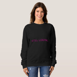 Still Loading Funny Pink Typography Women's Sweats Sweatshirt