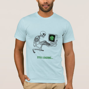Still Loading Skeleton Funny Gaming Meme T-Shirt