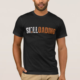 Still Loading T-Shirt