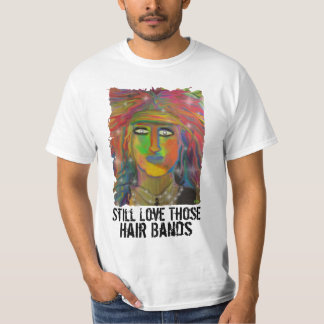 Still Love Those Hair Bands Value T-shirt