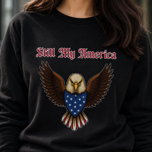 Still My America Patriotic Pride American Citizen Sweatshirt
