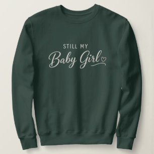 Still My Baby Girl Sweatshirt