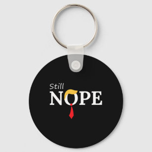 Still Nope Anti Trump 2024 Nope Not Again Funny Tr Key Ring