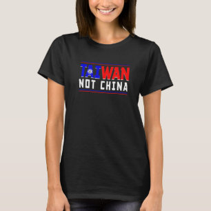 Still Not China Taiwanese Flag Map Taiwan Is Not C T-Shirt
