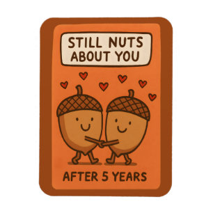 Still Nuts About You After 5 Years Magnet