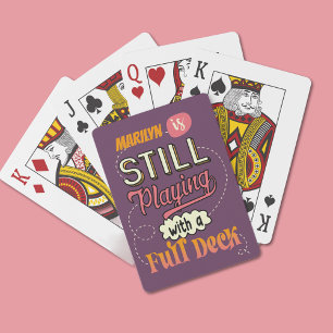Still Playing with a Full Deck Funny Personalized Playing Cards
