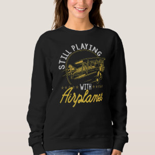 Still Playing With Aeroplanes  Rc Plane Pilot Remo Sweatshirt