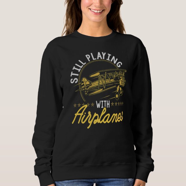 Still Playing With Aeroplanes  Rc Plane Pilot Remo Sweatshirt (Front)