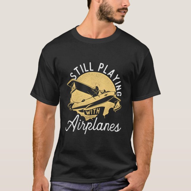 Still Playing With Aeroplanes Rc Plane Pilot Remot T-Shirt (Front)