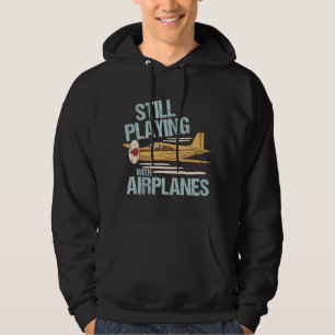 Still Playing With Airplanes - Funny Aviation Engi Hoodie