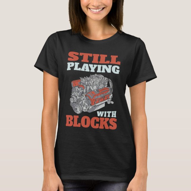 Still playing with blocks Mechanics T-Shirt (Front)