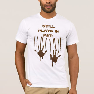 Still Plays In Mud Basic Bella Canvas T-Shirt