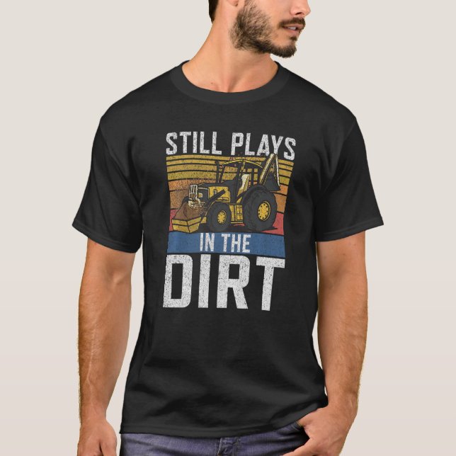 Still Plays In The Dirt Construction Workers & Con T-Shirt (Front)