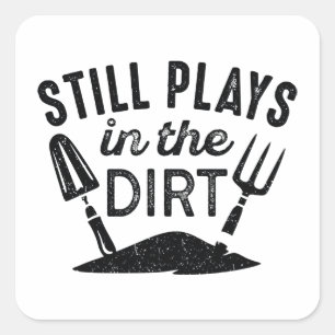 Still Plays In The Dirt Square Sticker