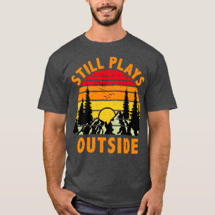 Still Plays Outside Camping and Hiking Gift T-Shirt