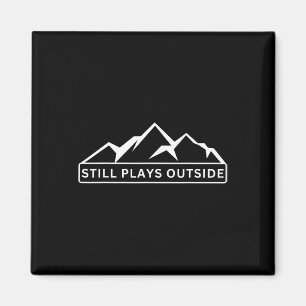 Still Plays Outside Hiking And Camping Magnet