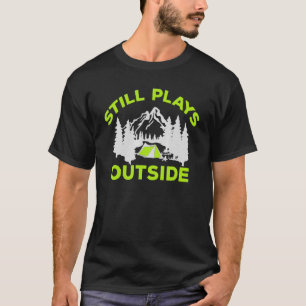 Still Plays Outside Hiking Outdoors Camping Camp H T-Shirt